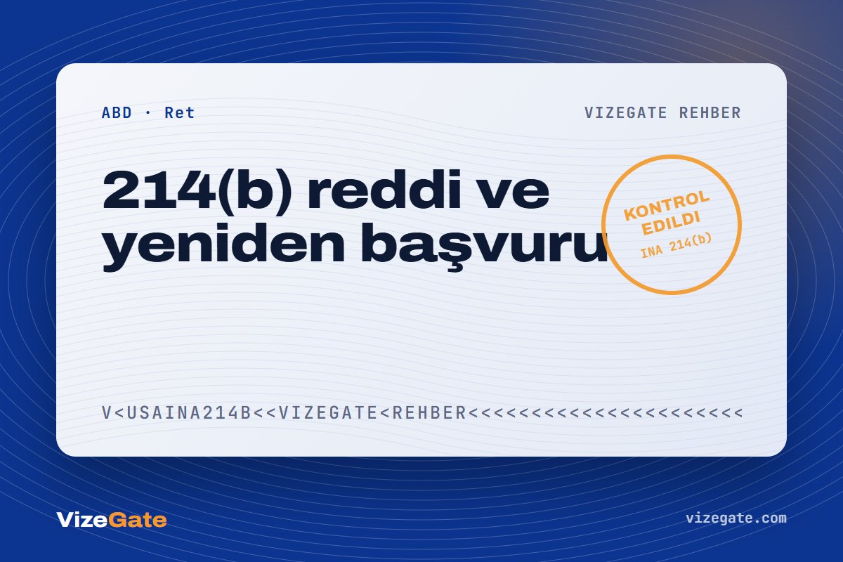 Amerika vize reddi rehberi kapağı: 214(b) ve yeniden başvuru