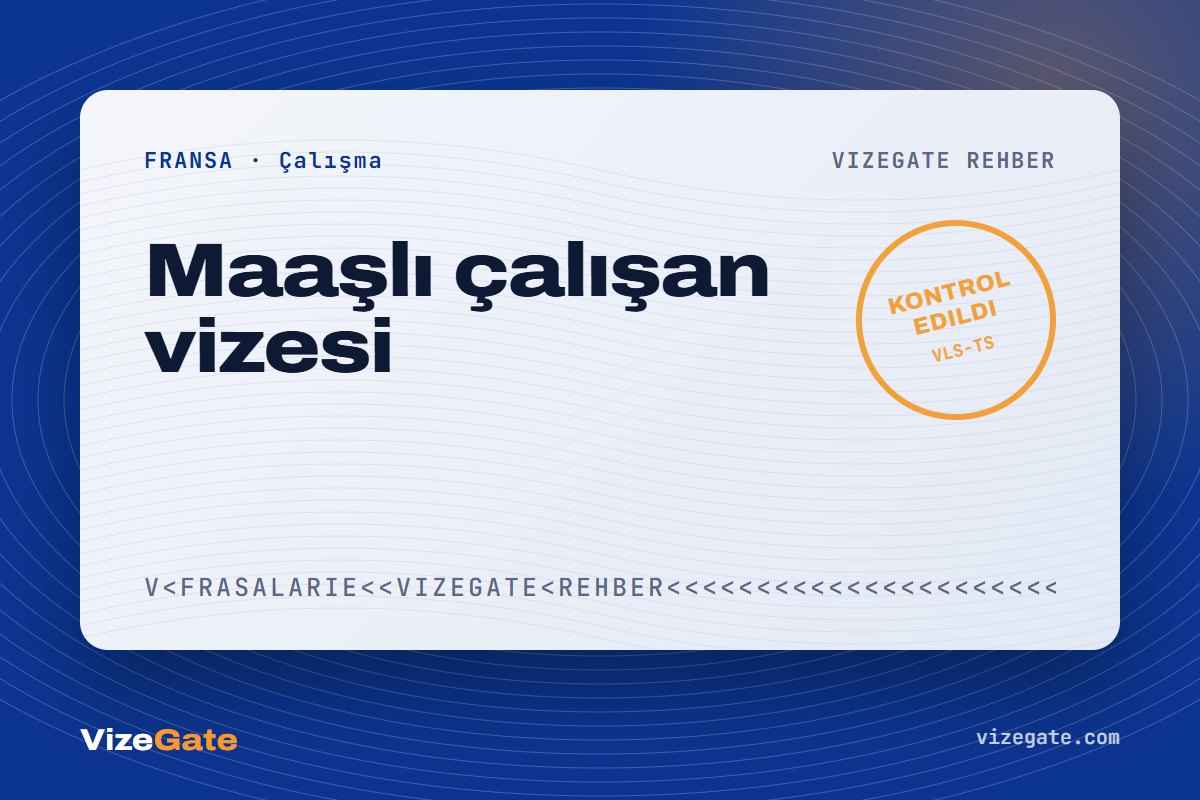Fransa maaşlı çalışan vizesi rehberi kapağı: çalışma izni süreci